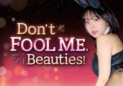Don't FOOL ME, Beauties!