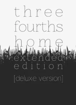 Three Fourths Home Extended Edition - Deluxe Version