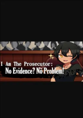 I Am The Prosecutor: No Evidence? No Problem!