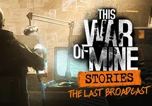 This War of Mine: Stories - The Last Broadcast DLC Steam CD Key