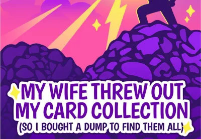 My Wife Threw Out My Card Collection (So I Bought a Dump to Find Them All) PC Steam CD Key
