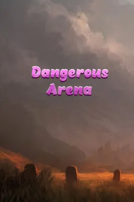 Dangerous Arena