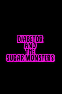 Diabetor & The Sugar Monsters