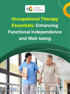 Occupational Therapy Essentials: Enhancing Functional Independence and Well-being - Alpha Academy