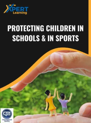 Protecting Children in Schools & in Sports Online Course - Xpertlearning