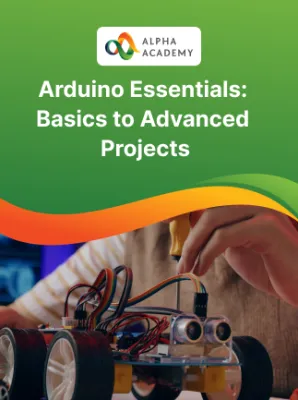 Arduino Essentials: Basics to Advanced Projects