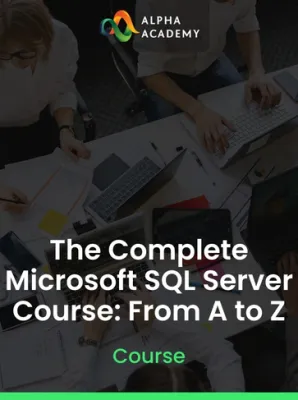 The Complete Microsoft SQL Server Course: From A to Z