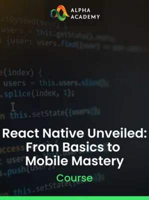 React Native Unveiled: From Basics to Mobile Mastery