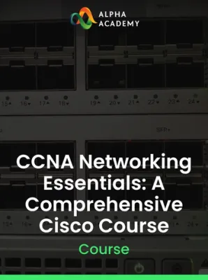 CCNA Networking Essentials: A Comprehensive Cisco Course