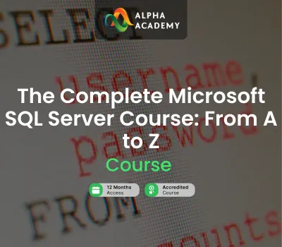 The Complete Microsoft SQL Server Course: From A to Z Alpha Academy