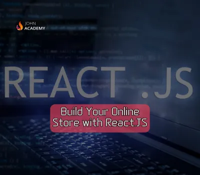 Build Your Online Store with React.JS – Step-by-Step Guide John Academy