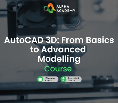 AutoCAD 3D: From Basics to Advanced Modelling Alpha Academy