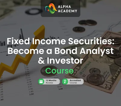 Fixed Income Securities: Become a Bond Analyst & Investor Alpha Academy