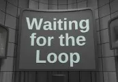 Waiting for the Loop Steam CD Key
