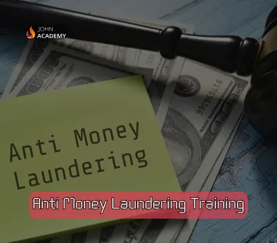 Anti-Money Laundering Training – Protection Against Financial Crime John Academy
