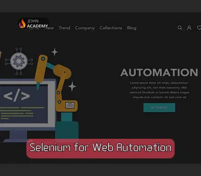 Selenium for Web Automation – Automate Your Testing Process John Academy