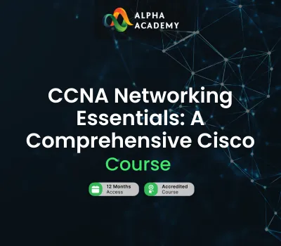 CCNA Networking Essentials: A Comprehensive Cisco Course Alpha Academy