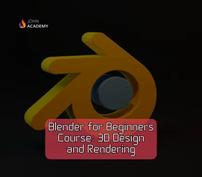 Blender for Beginners: 3D Design and Rendering Essentials John Academy