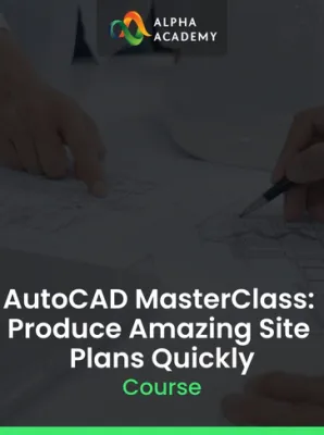 AutoCAD MasterClass: Produce Amazing Site Plans Quickly Alpha Academy (PC / Mobile)