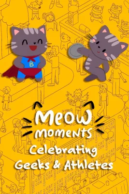 Meow Moments: Celebrating Geeks & Athletes