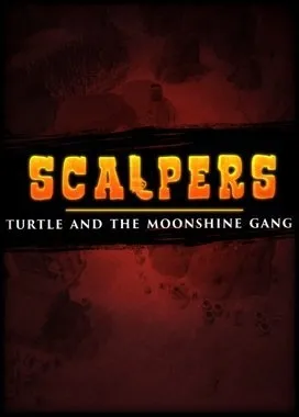 SCALPERS: Turtle and the Moonshine Gang