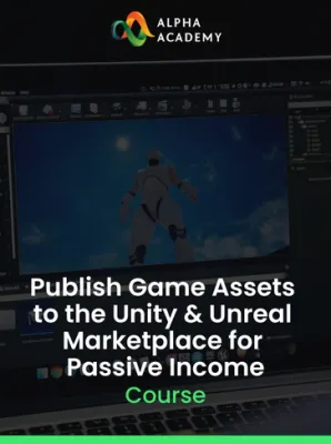 Publish Game Assets to the Unity & Unreal Marketplace for Passive Income Alpha Academy (PC / Mobile)