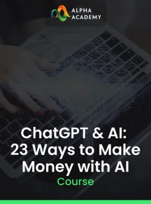 ChatGPT & AI: 23 Ways to Make Money with AI Alpha Academy (PC / Mobile)