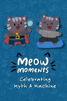 Meow Moments: Celebrating Myth & Machine