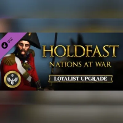 Holdfast: Nations At War - Loyalist Edition Upgrade (DLC)