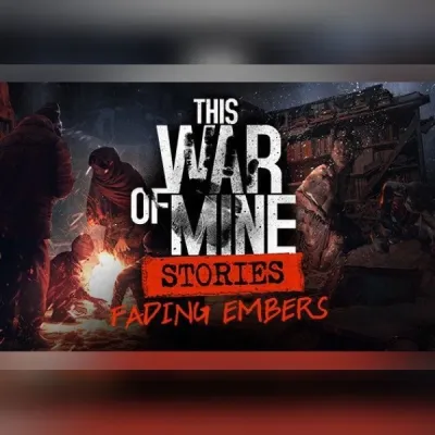 This War Of Mine: Stories - Fading Embers (Ep, 3) (DLC) (DLC)