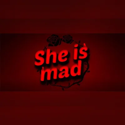 She is mad