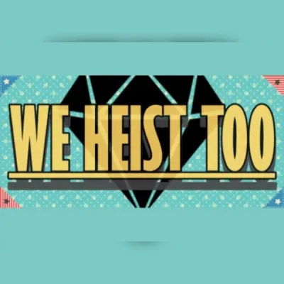 We Heist Too