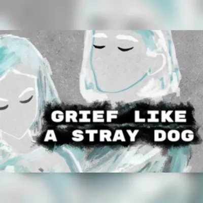 Grief like a stray dog