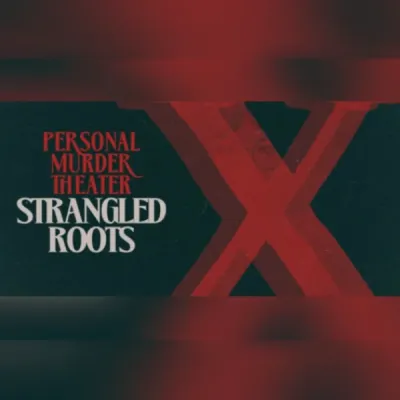 Personal Murder Theater: Strangled Roots
