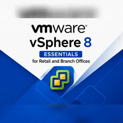 VMware vSphere 8 Essentials for Retail and Branch Offices
