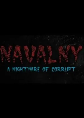 NAVALNY: A Nightmare of Corrupt
