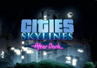 Cities: Skylines - After Dark DLC