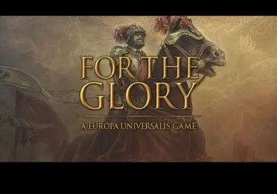 For The Glory: A Europa Universalis Game