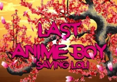 Last Anime boy: Saving loli