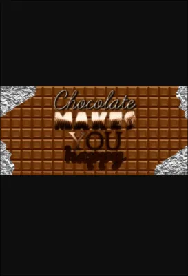 Chocolate makes you happy