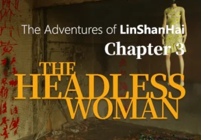 The Adventures of LinShanHai - Chapter 3:The Headless Woman